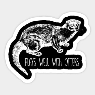 Plays Well With Otters - Otter Sticker